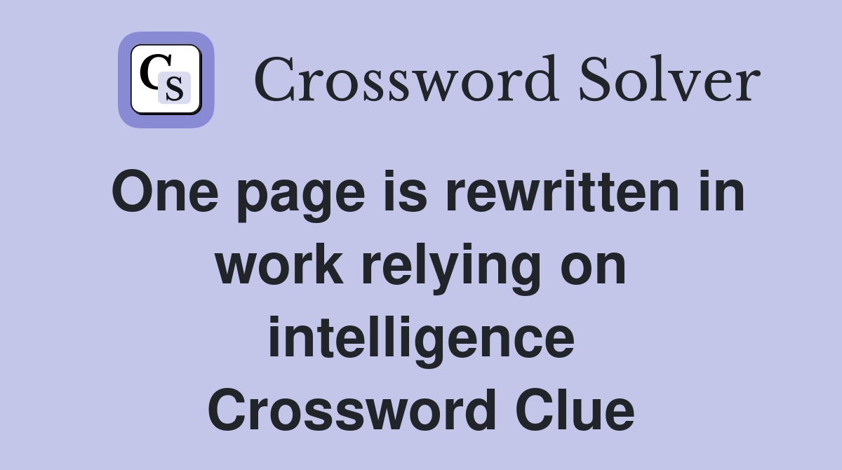 One page is rewritten in work relying on intelligence Crossword Clue
