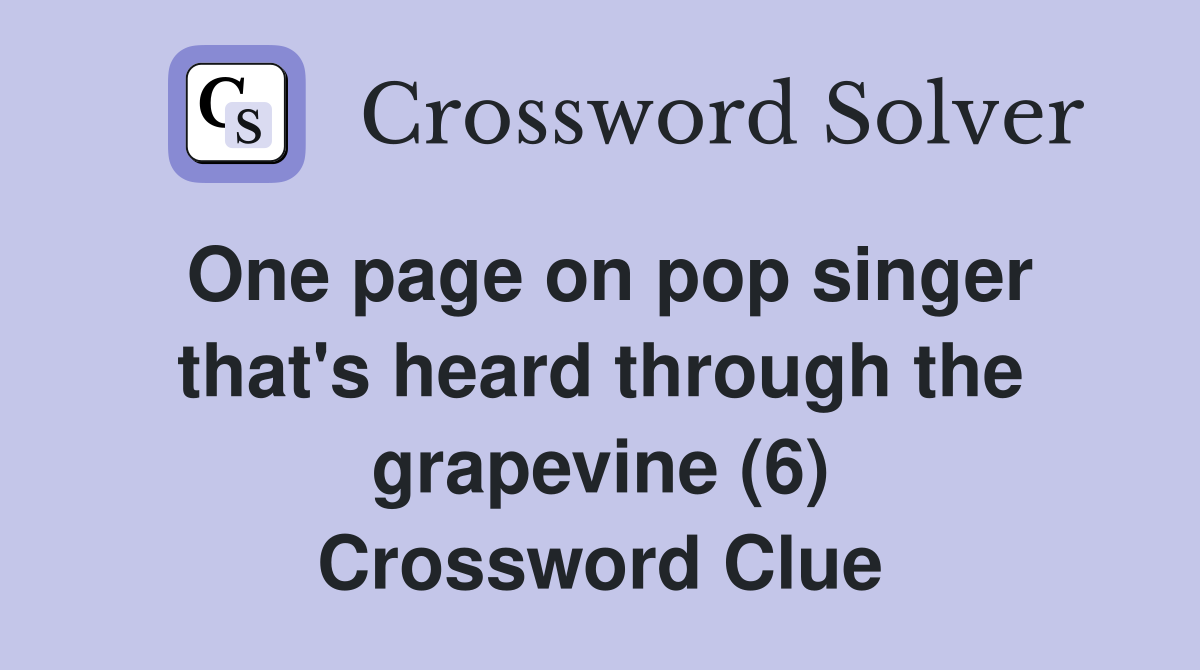One page on pop singer that's heard through the grapevine (6) Crossword Clue