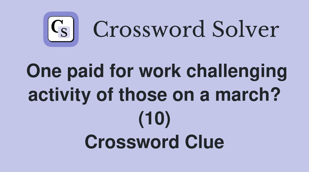 One paid for work challenging activity of those on a march? (10) Crossword Clue