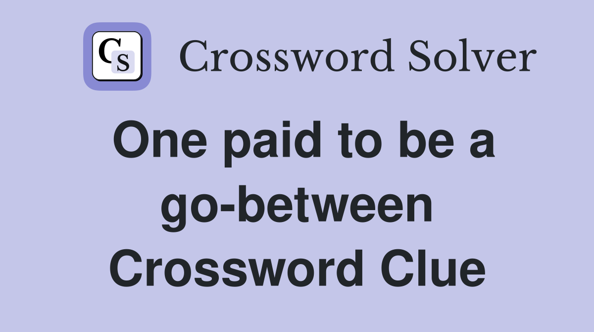 One paid to be a go-between Crossword Clue