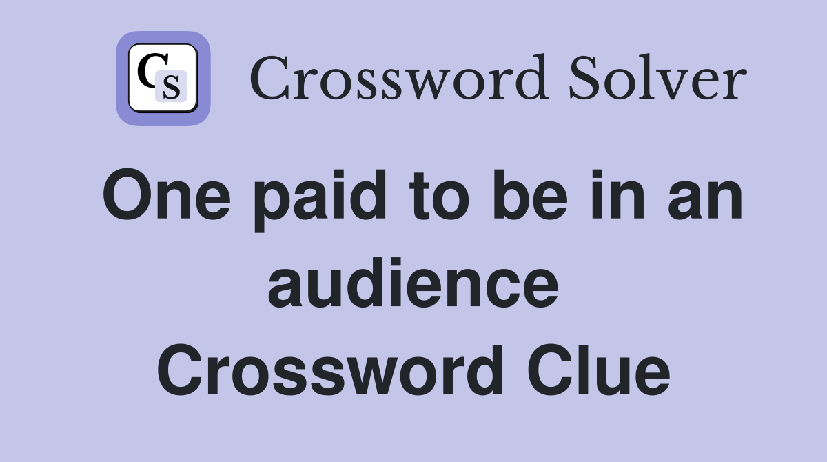 One paid to be in an audience Crossword Clue