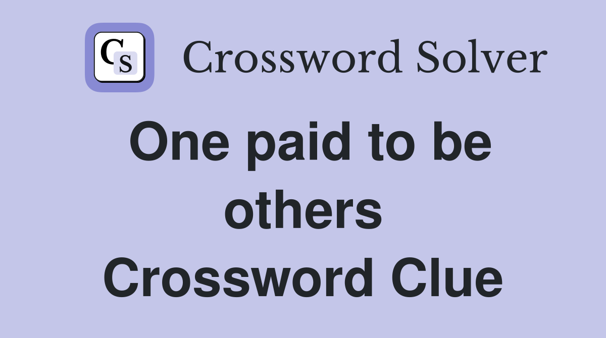 One paid to be others Crossword Clue