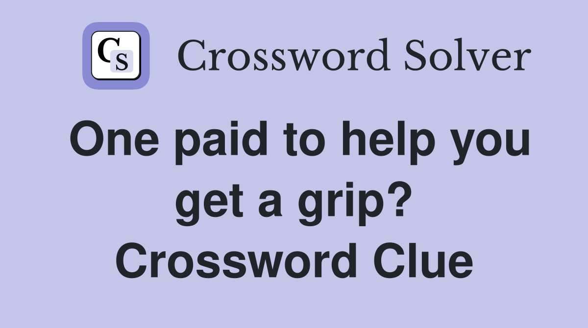 One paid to help you get a grip? Crossword Clue