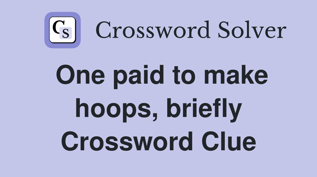 One paid to make hoops, briefly Crossword Clue
