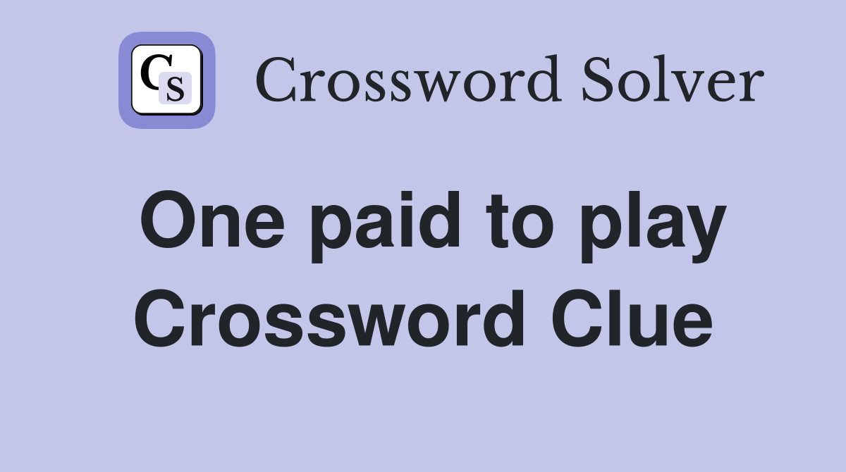 One paid to play Crossword Clue