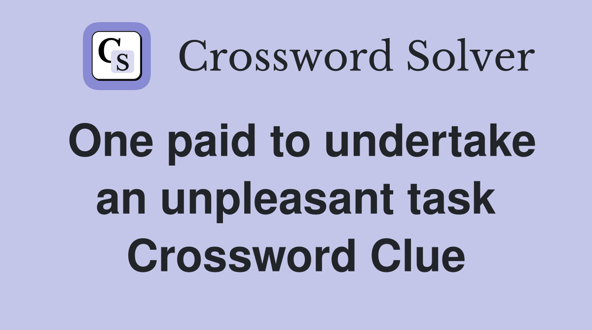 One paid to undertake an unpleasant task Crossword Clue