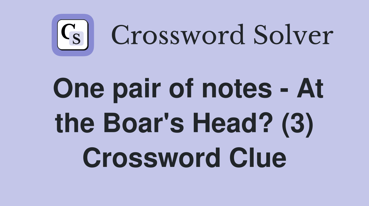 One pair of notes - At the Boar's Head? (3) Crossword Clue