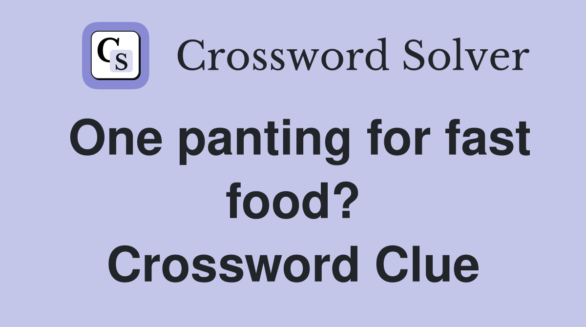 One panting for fast food? Crossword Clue