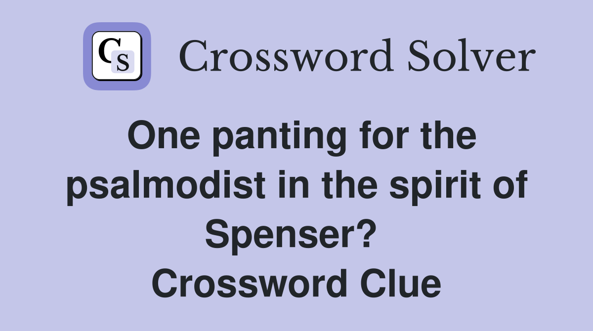 One panting for the psalmodist in the spirit of Spenser?  Crossword Clue