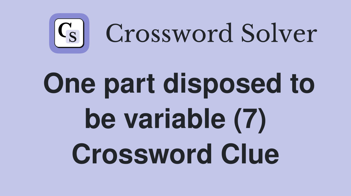 One part disposed to be variable (7) Crossword Clue