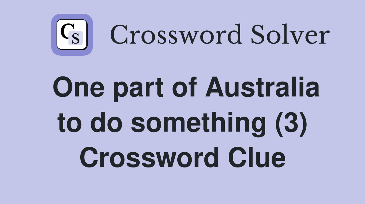 One part of Australia to do something (3) Crossword Clue