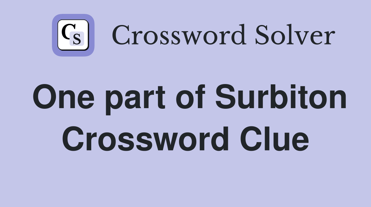 One part of Surbiton Crossword Clue