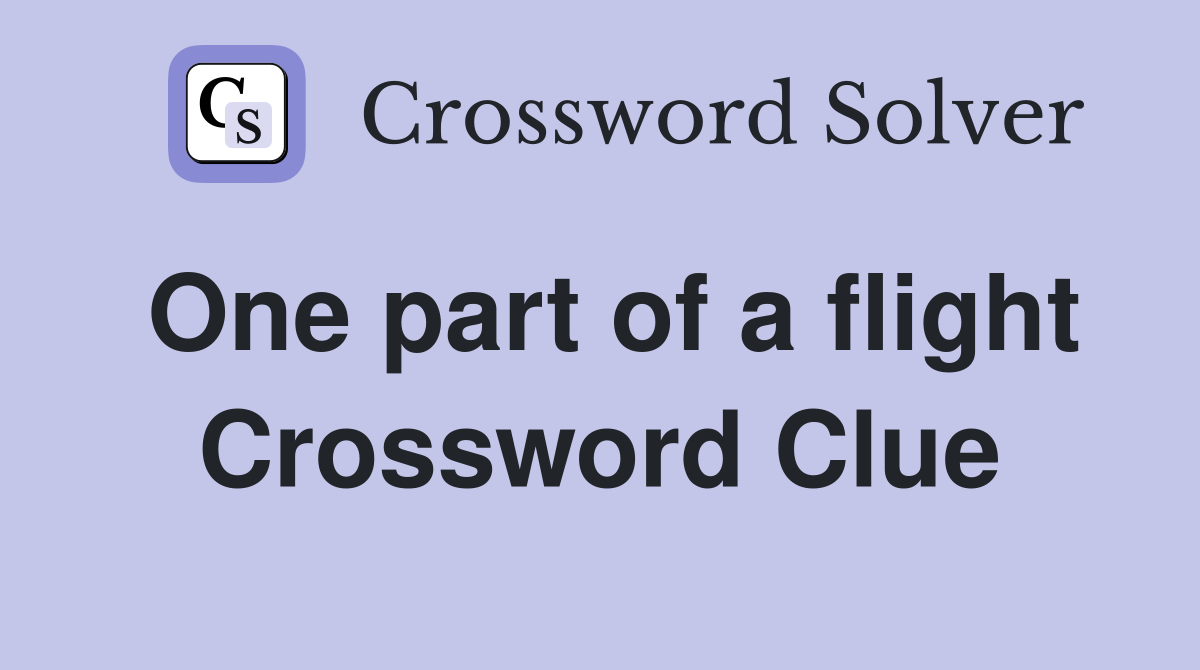 One part of a flight Crossword Clue