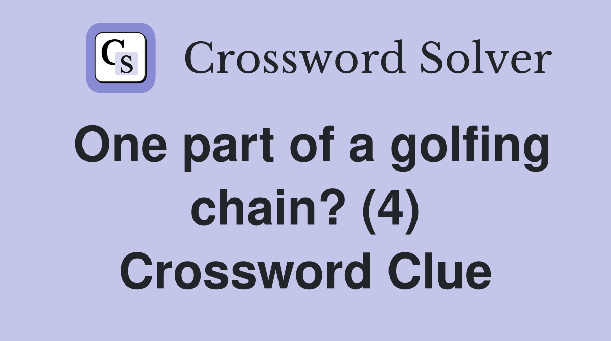 One part of a golfing chain? (4) Crossword Clue