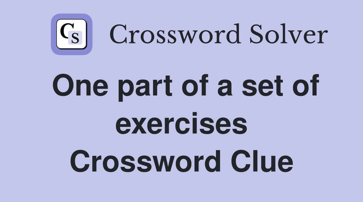 One part of a set of exercises Crossword Clue