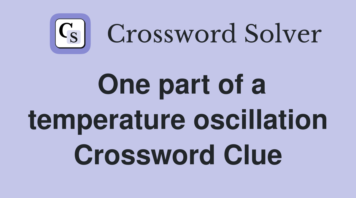 One part of a temperature oscillation Crossword Clue