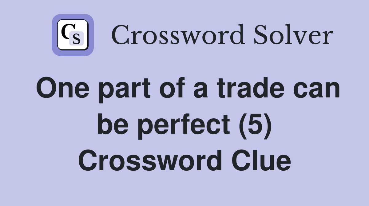 One part of a trade can be perfect (5) Crossword Clue