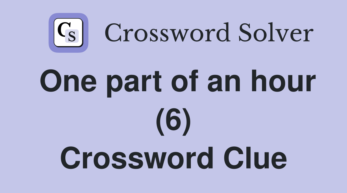 One part of an hour (6) Crossword Clue