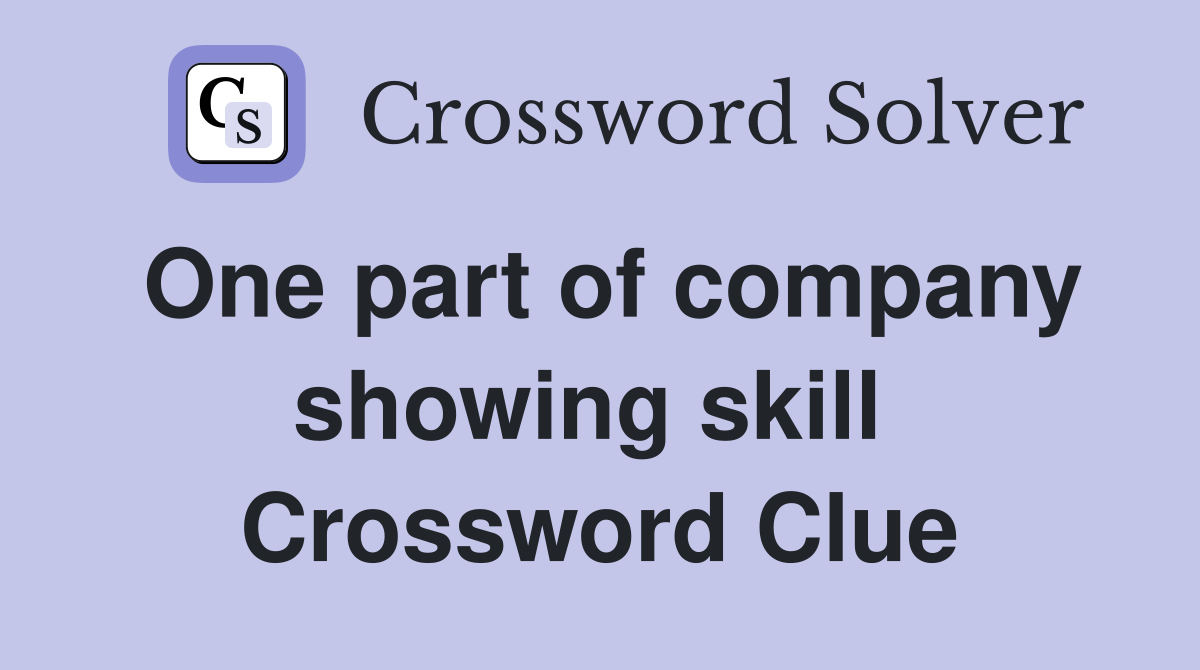 One part of company showing skill  Crossword Clue