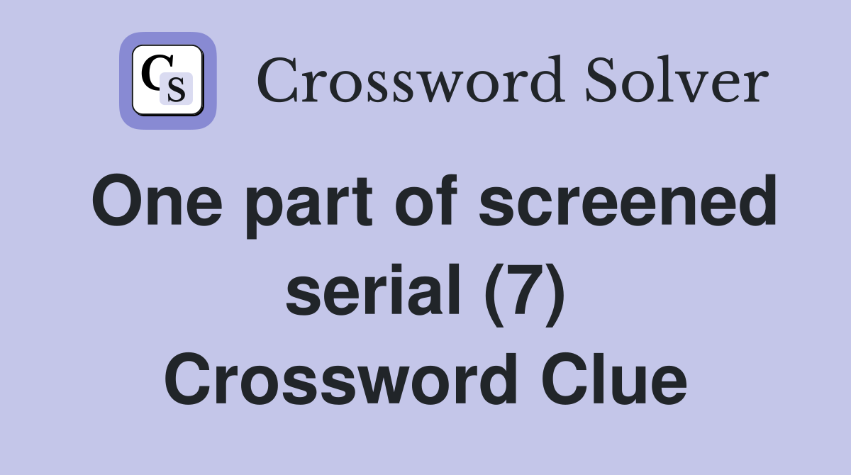 One part of screened serial (7) Crossword Clue