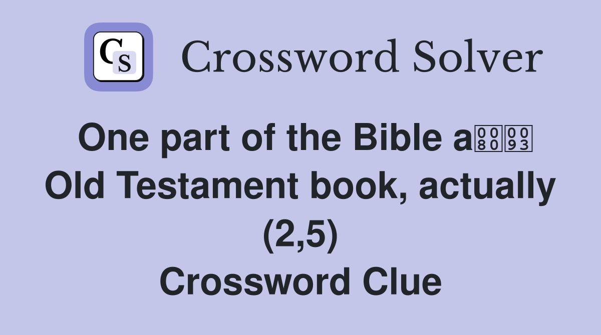 One part of the Bible a Old Testament book, actually (2,5) Crossword Clue