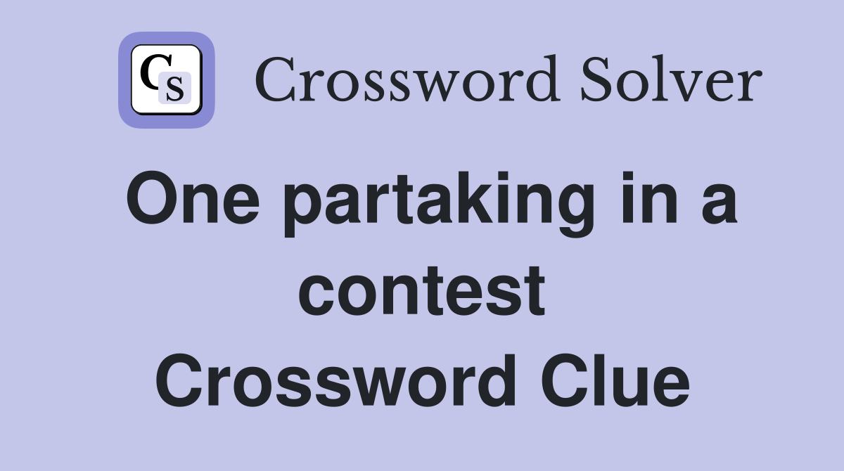 One partaking in a contest Crossword Clue