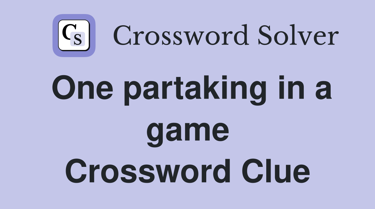 One partaking in a game Crossword Clue