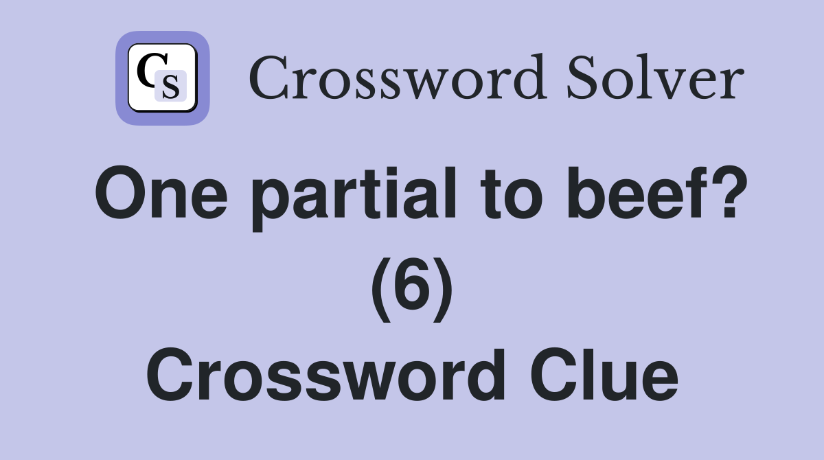 One partial to beef? (6) Crossword Clue