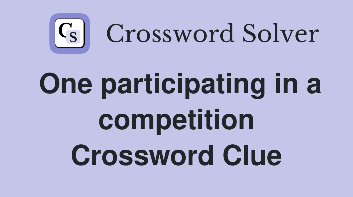 One participating in a competition Crossword Clue