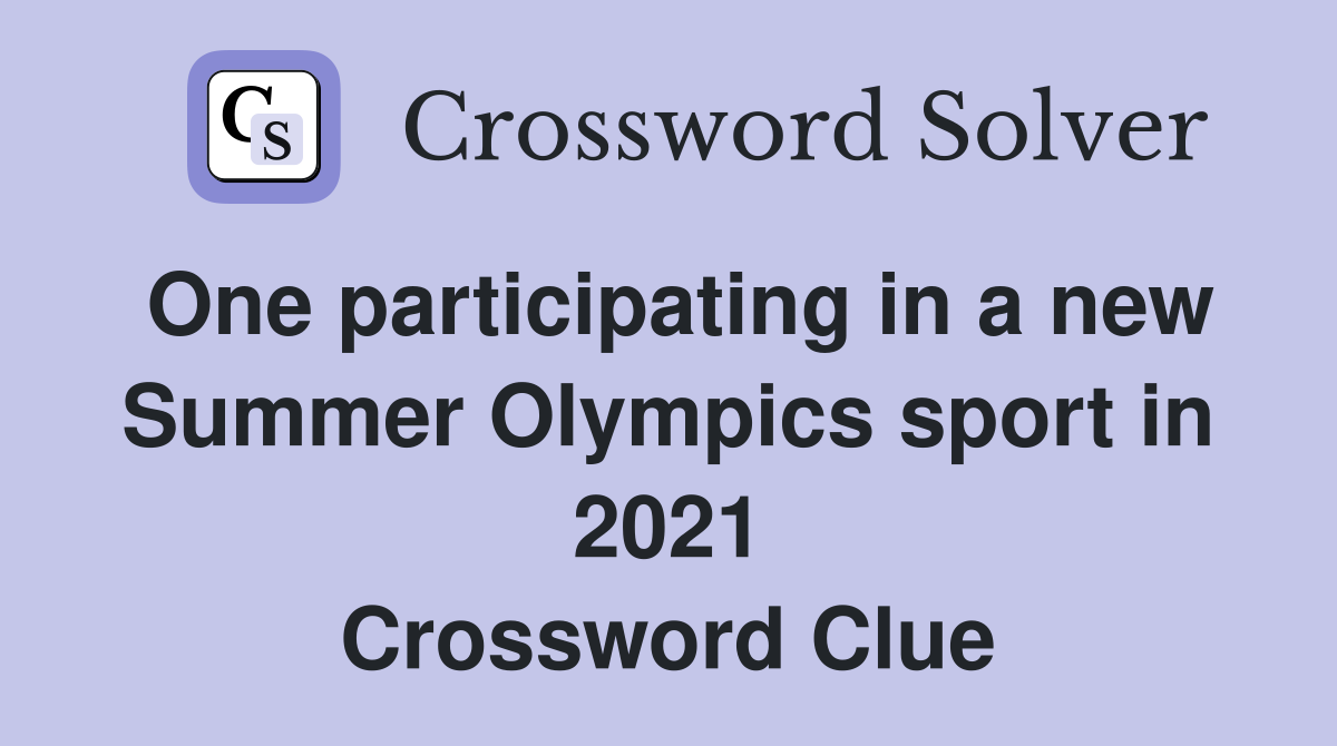 One participating in a new Summer Olympics sport in 2021 Crossword Clue