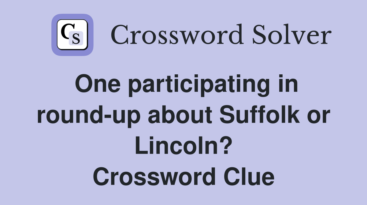 One participating in round-up about Suffolk or Lincoln? Crossword Clue