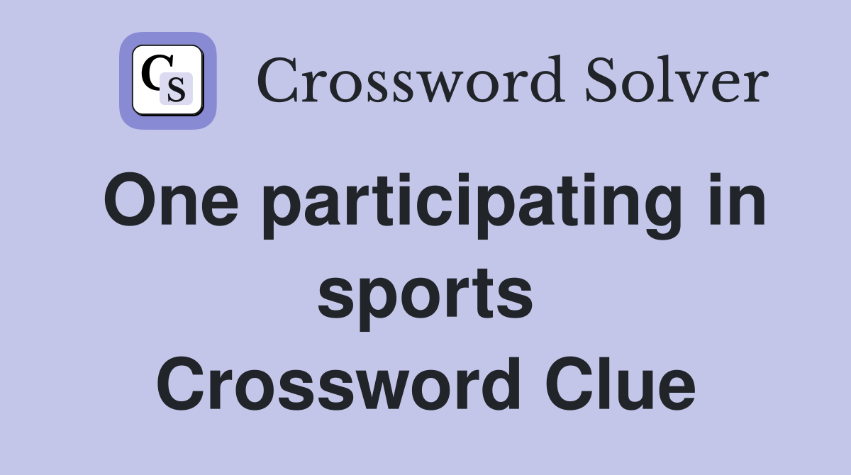One participating in sports Crossword Clue