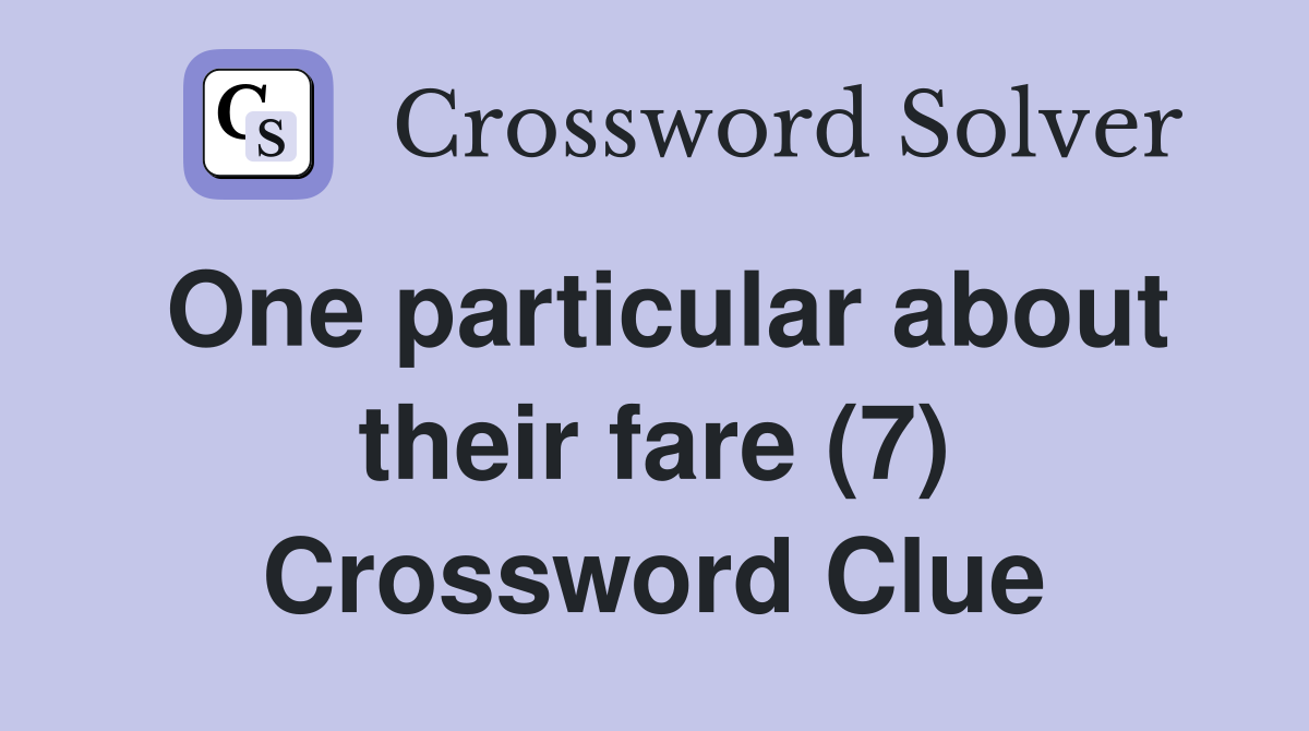 One particular about their fare (7) Crossword Clue