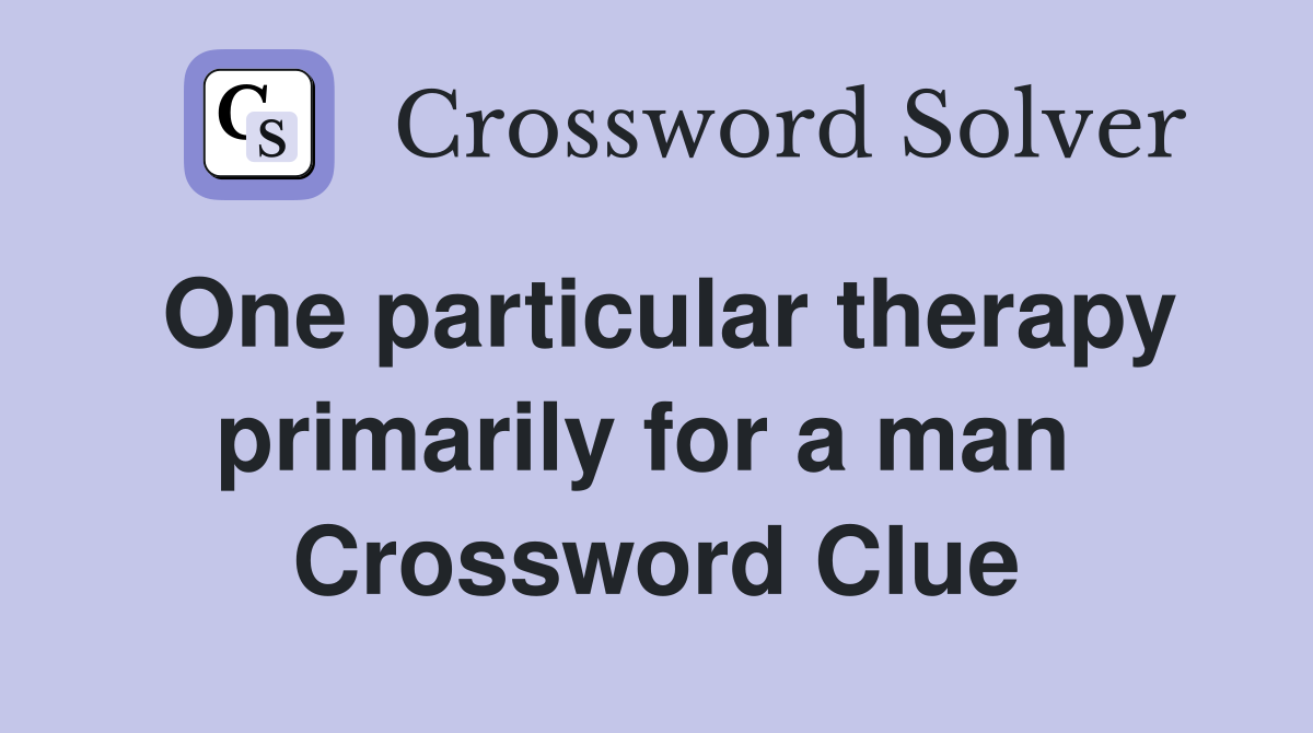 One particular therapy primarily for a man  Crossword Clue
