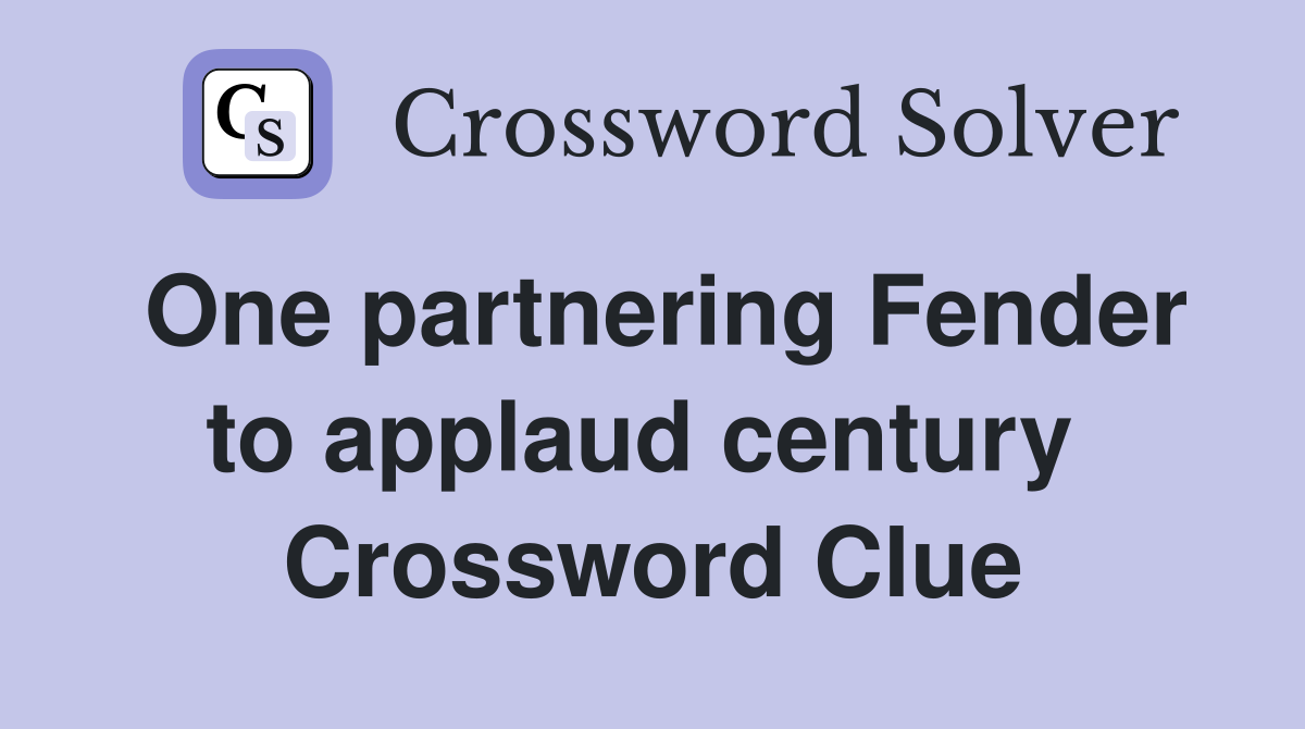 One partnering Fender to applaud century  Crossword Clue