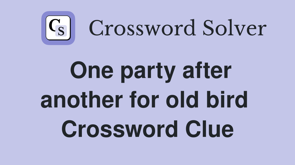 One party after another for old bird  Crossword Clue