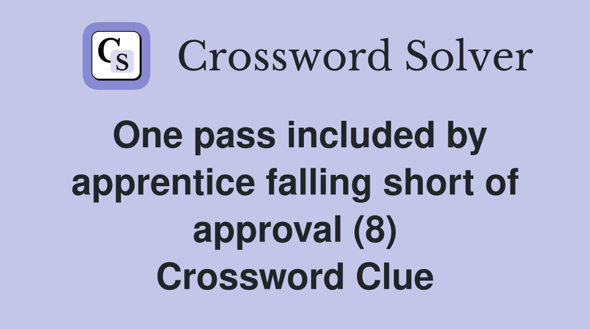 One pass included by apprentice falling short of approval (8) Crossword Clue