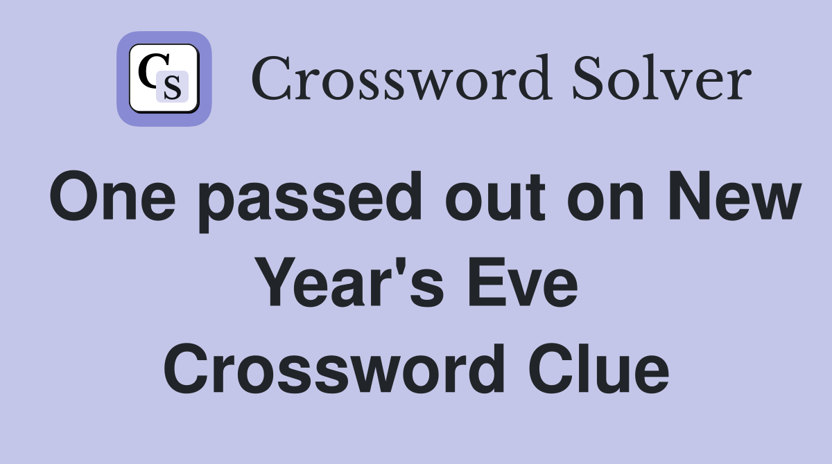 One passed out on New Year's Eve Crossword Clue