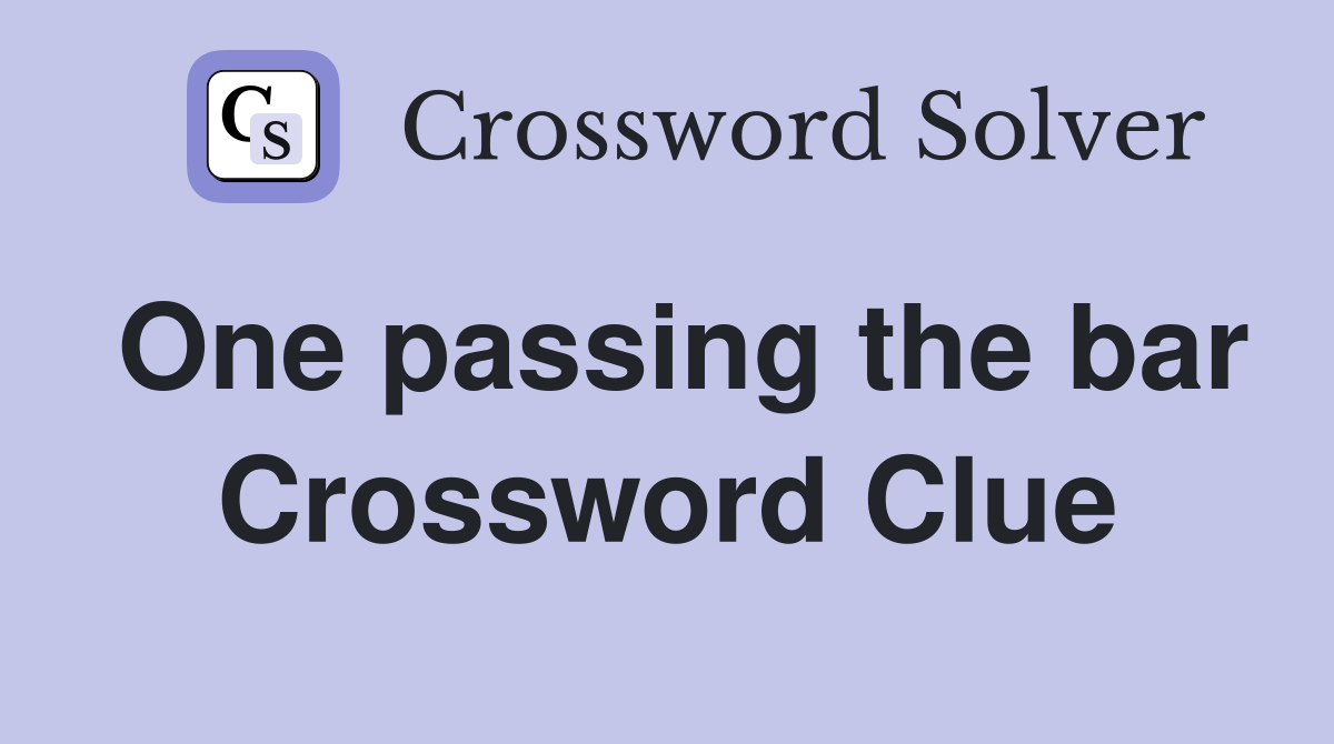 One passing the bar Crossword Clue