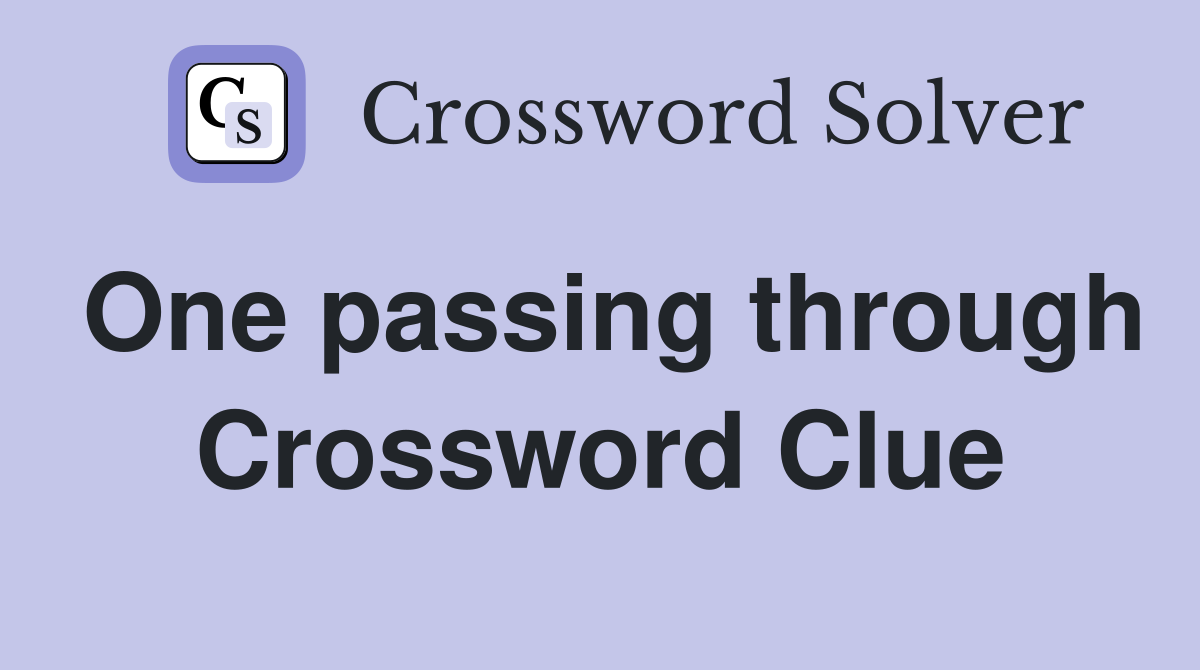 One passing through Crossword Clue