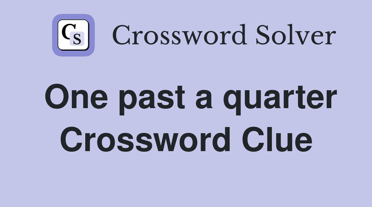 One past a quarter Crossword Clue