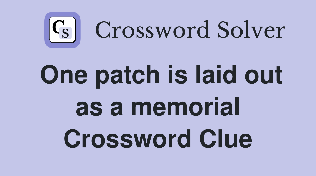One patch is laid out as a memorial Crossword Clue