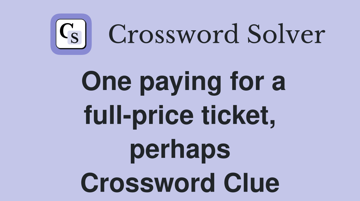 One paying for a full-price ticket, perhaps Crossword Clue