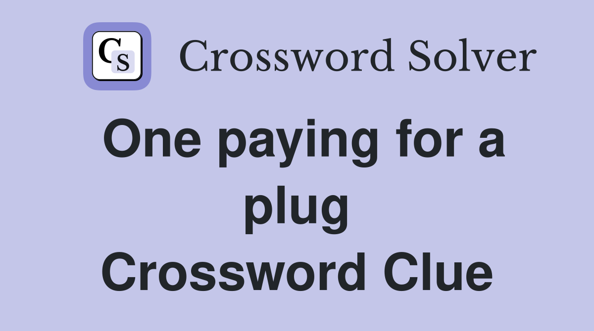 One paying for a plug Crossword Clue