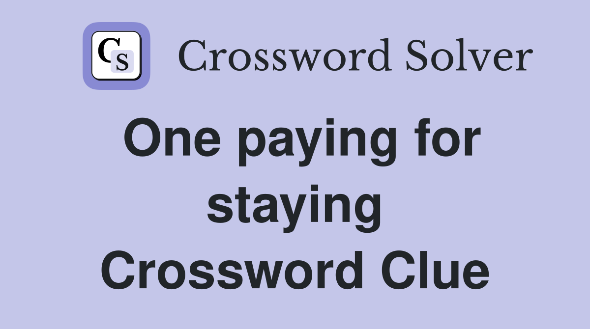 One paying for staying Crossword Clue