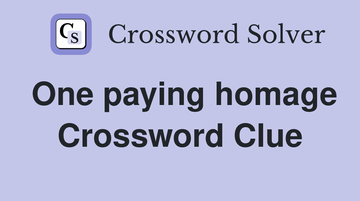 One paying homage Crossword Clue