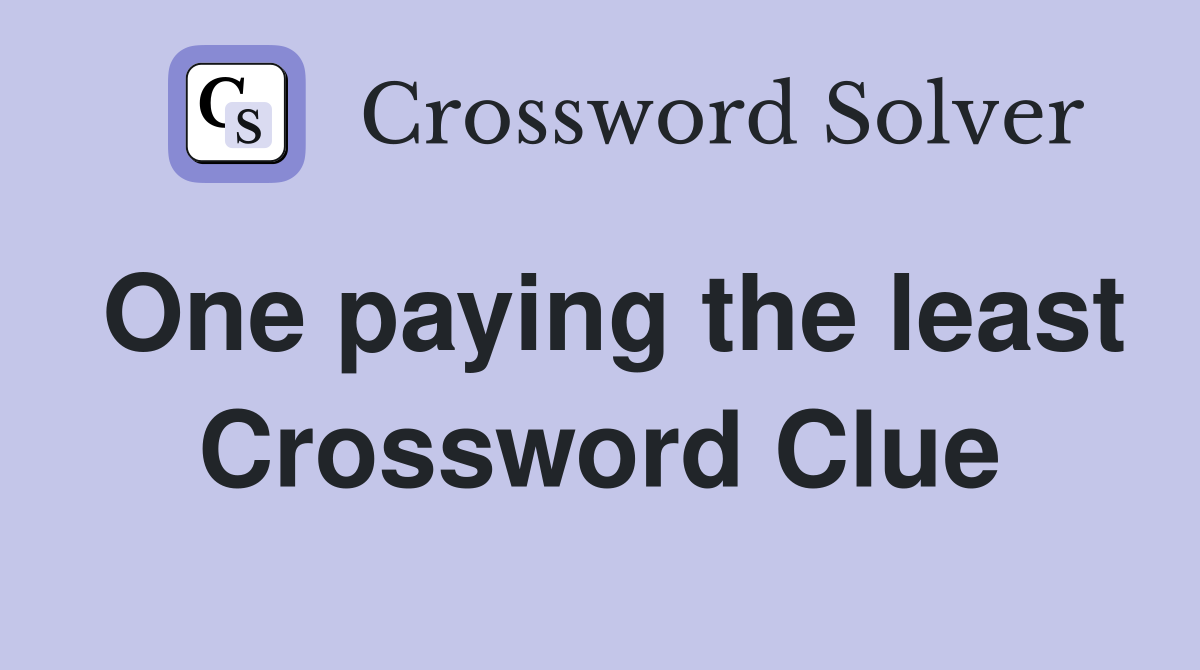 One paying the least Crossword Clue