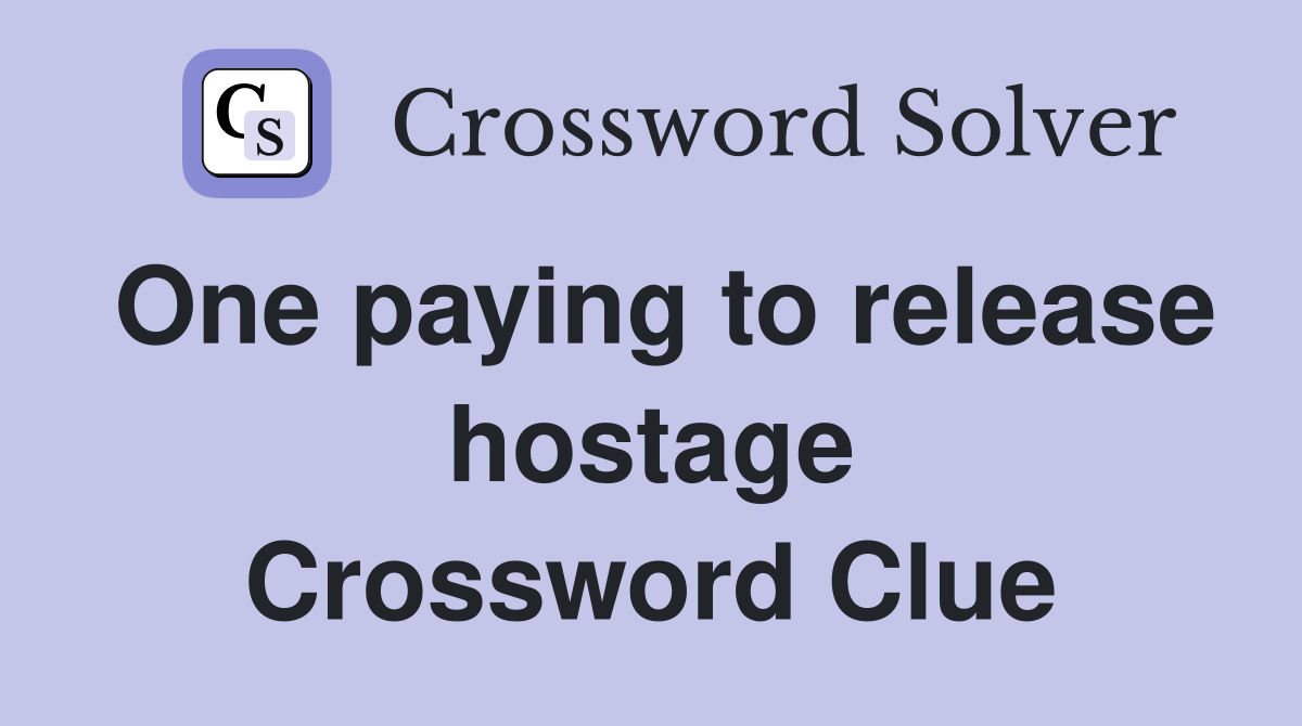 One paying to release hostage Crossword Clue