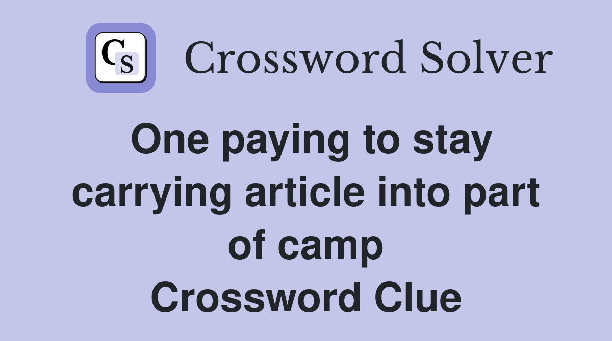 One paying to stay carrying article into part of camp Crossword Clue