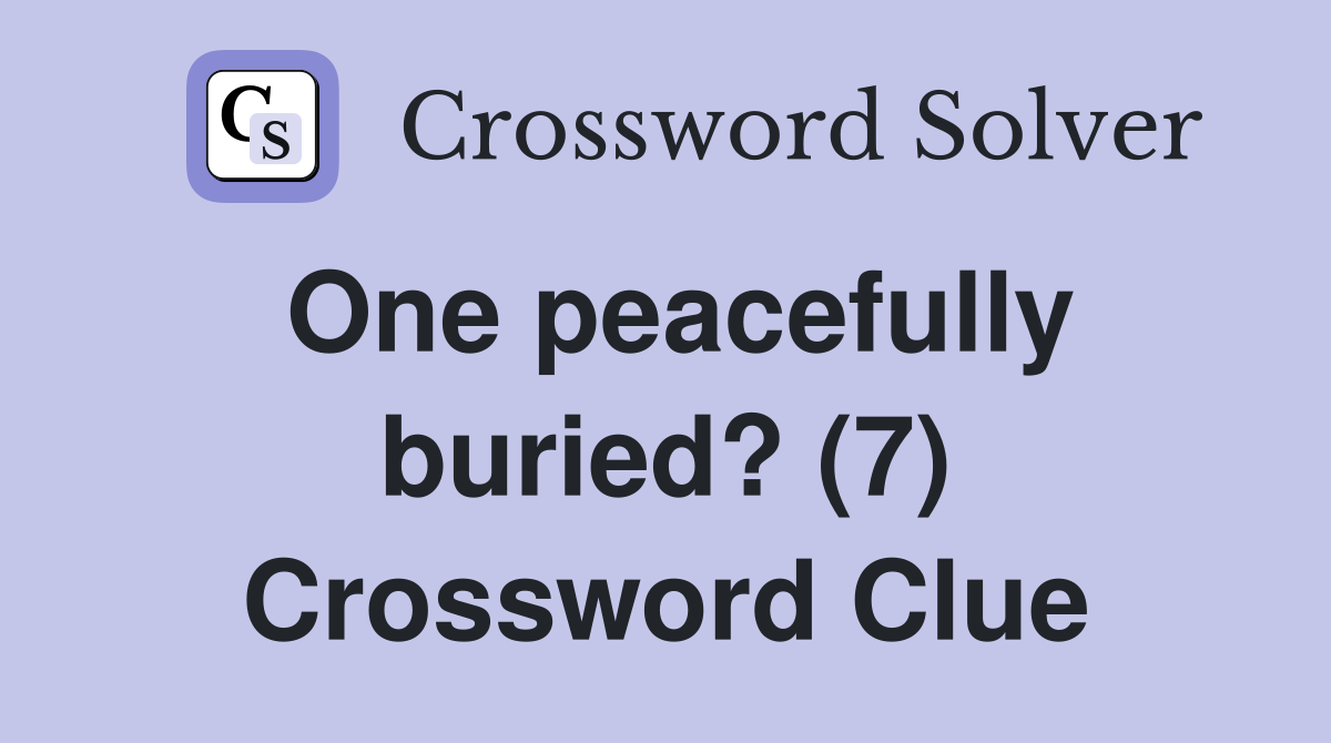 One peacefully buried? (7) Crossword Clue
